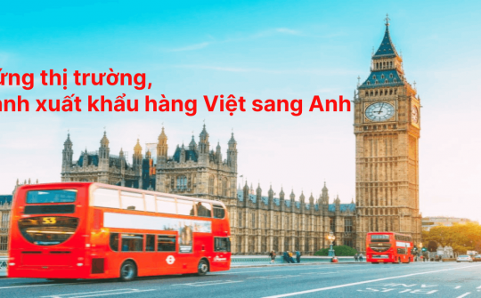 [E-magazine] Thích ứng thị trường, đẩy mạnh xuất khẩu hàng Việt sang Vương quốc Anh