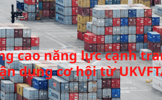 [E-magazine] Nâng cao năng lực cạnh tranh, tận dụng cơ hội từ UKVFTA