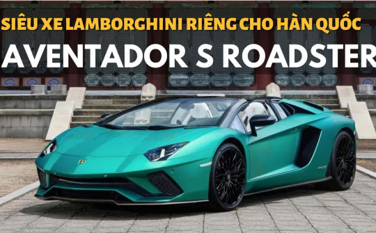 Lamborghini Aventador S Roadster: Siêu xe dành riêng cho Hàn Quốc, giới hạn 2 chiếc