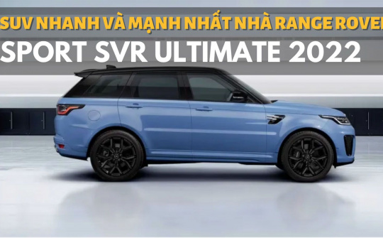 Range Rover Sport SVR Ultimate 2022 - SUV nhanh và mạnh nhất của Land Rover