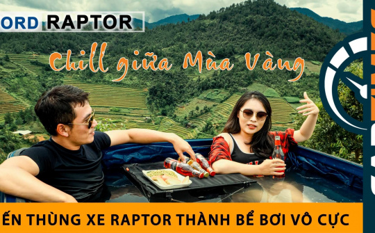 Biến thùng xe Ford Ranger Raptor thành bể bơi vô cực tại Mù Cang Chải