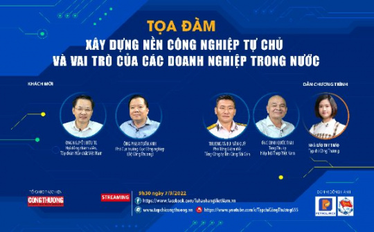 [Tọa đàm trực tuyến] Xây dựng nền công nghiệp tự chủ và vai trò của các doanh nghiệp trong nước