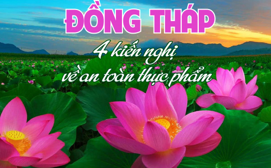 Đồng Tháp: 4 kiến nghị với Bộ Công Thương về an toàn thực phẩm