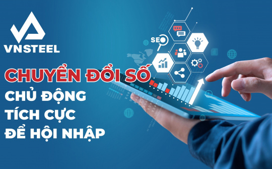 Tổng công ty Thép Việt Nam - CTCP chuyển đổi số: Chủ động tích cực để hội nhập