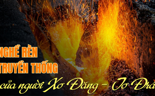 Nghề rèn truyền thống của người Xơ Đăng - Tơ Đrá
