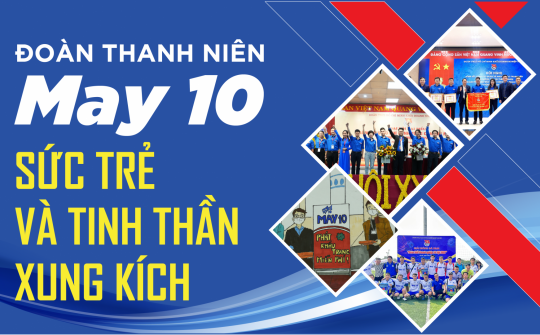 Đoàn Thanh niên May 10 sức trẻ và tinh thần xung kích