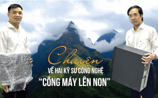 Chuyện về hai kỹ sư công nghệ “cõng máy lên non”