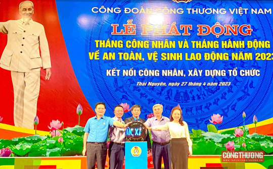 Công đoàn Công Thương phát động Tháng Công nhân 2023