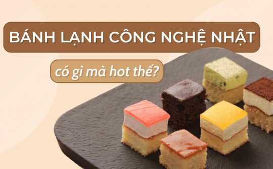 Bánh lạnh công nghệ Nhật - có gì mà hot thế?