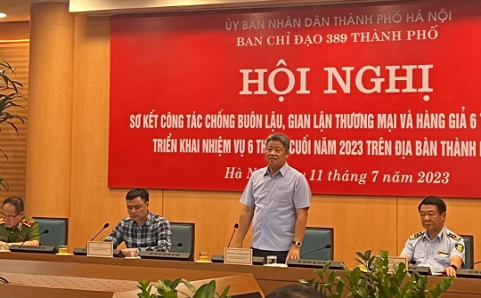 Ban Chỉ đạo 389 Hà Nội: Quyết liệt chống buôn lậu, hàng giả và gian lận thương mại