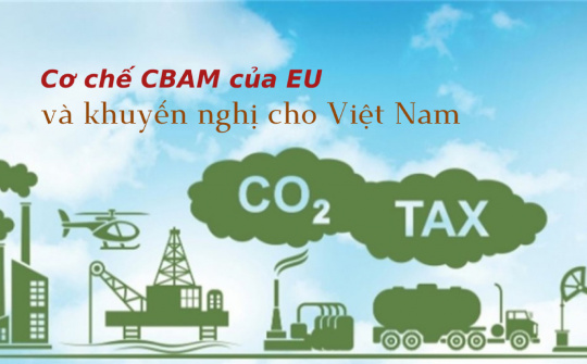 Cơ chế CBAM của EU và khuyến nghị giải pháp cho Việt Nam