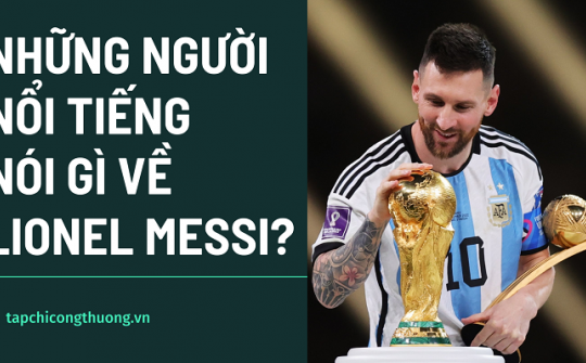 Những người nổi tiếng nói gì về Lionel Messi?