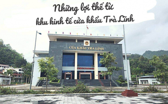 Những lợi thế từ khu kinh tế cửa khẩu Trà Lĩnh