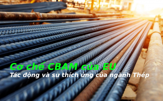 Cơ chế CBAM của EU - Tác động và sự thích ứng của ngành thép