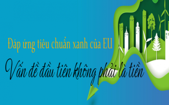 Đáp ứng tiêu chuẩn xanh của EU: Vấn đề đầu tiên không phải là tiền