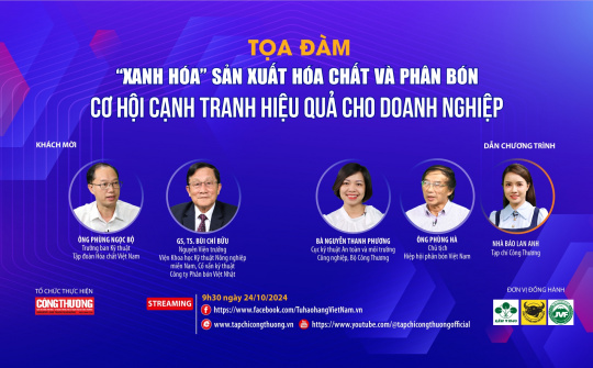 [TRỰC TUYẾN] “Xanh hóa” sản xuất hóa chất và phân bón: Cơ hội cạnh tranh hiệu quả cho doanh nghiệp