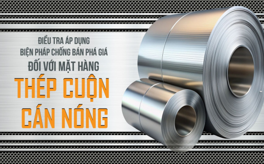 [Emagazine] Điều tra áp dụng biện pháp chống bán phá giá đối với mặt hàng thép cuộn cán nóng