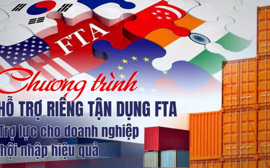 [eMagazine] Chương trình hỗ trợ riêng tận dụng FTA: Trợ lực cho doanh nghiệp hội nhập hiệu quả