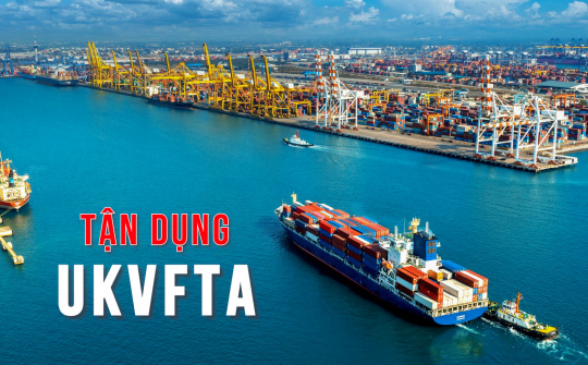 Tận dụng UKVFTA, khai thác nguồn cung nguyên liệu sản xuất, hàng hóa chất lượng cao