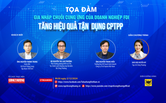 [Tọa đàm trực tuyến] Gia nhập chuỗi cung ứng của doanh nghiệp FDI - Tăng hiệu quả tận dụng CPTPP