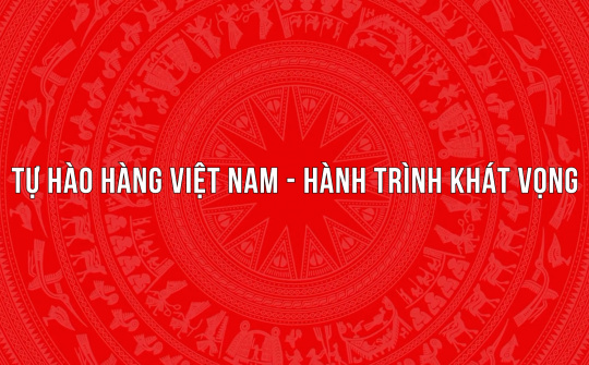 Tự hào hàng Việt Nam - Hành trình khát vọng
