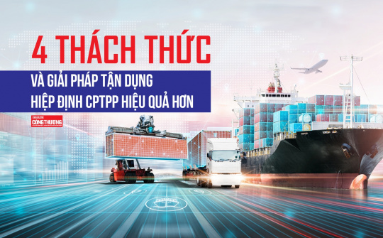 [eMagazine] 4 thách thức và giải pháp tận dụng Hiệp định CPTPP hiệu quả hơn