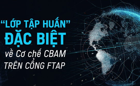 [eMagazine] “Lớp tập huấn” đặc biệt về Cơ chế CBAM trên Cổng FTAP