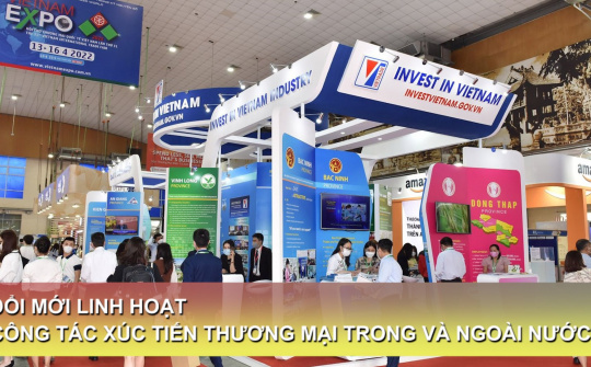 Đổi mới linh hoạt công tác xúc tiến thương mại trong và ngoài nước