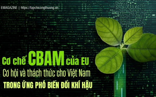 [eMagazine] Cơ chế CBAM của EU: Cơ hội và thách thức cho Việt Nam trong ứng phó biến đổi khí hậu
