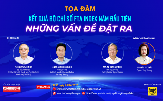 [Tọa đàm trực tuyến] Kết quả Bộ chỉ số FTA Index năm đầu tiên - Những vấn đề đặt ra