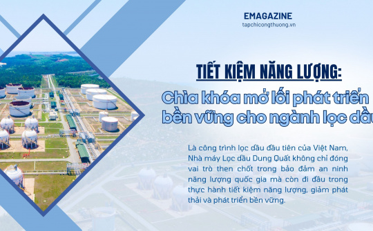 [eMagazine] Tiết kiệm năng lượng - Chìa khóa mở lối phát triển bền vững cho ngành lọc dầu