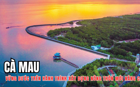 Cà Mau vững bước trên hành trình xây dựng nông thôn mới nâng cao