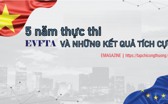[eMagazine] 5 năm thực thi EVFTA và những kết quả tích cực