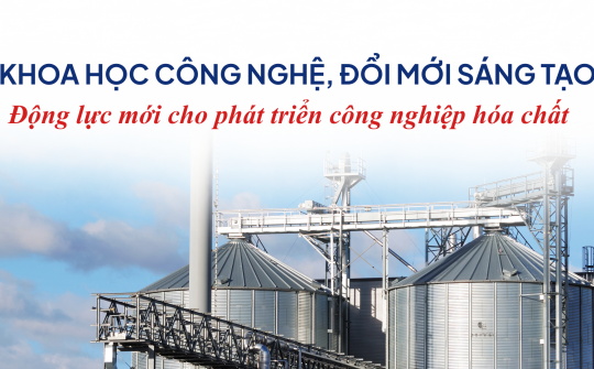 Khoa học công nghệ, đổi mới sáng tạo - Động lực mới cho phát triển công nghiệp hóa chất