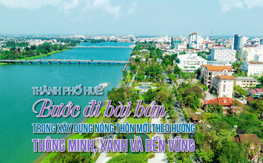 Thành phố Huế:  Bước đi bài bản trong xây dựng nông thôn mới theo hướng thông minh, xanh và bền vững
