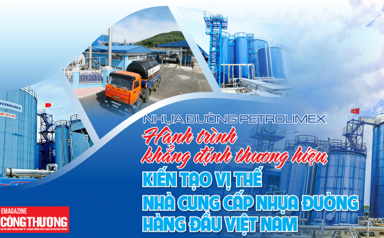 [Emagazine] Nhựa đường Petrolimex - Hành trình khẳng định thương hiệu, kiến tạo vị thế nhà cung cấp nhựa đường hàng đầu Việt Nam