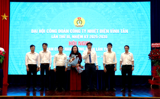 Công đoàn Nhiệt điện Vĩnh Tân nhiệm kỳ 2025-2030: Đoàn kết, đổi mới quyết tâm bảo vệ lợi ích người lao động