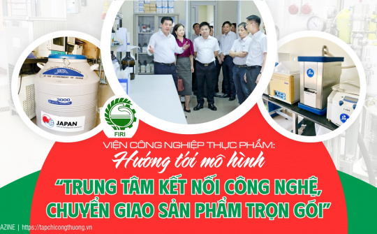 Viện Công nghiệp Thực phẩm: Hướng tới mô hình ”Trung tâm kết nối công nghệ, chuyển giao sản phẩm trọn gói”