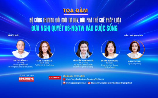 [Tọa đàm trực tuyến] Bộ Công Thương đổi mới tư duy, đột phá thể chế pháp luật: Đưa Nghị quyết 66-NQ/TW vào cuộc sống