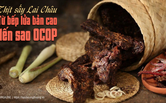 [eMagazine] Thịt sấy Lai Châu: Từ bếp lửa bản cao đến sao OCOP