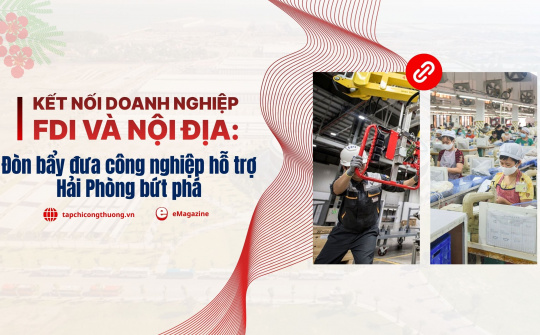 [eMagazine] Kết nối doanh nghiệp FDI và nội địa: Đòn bẩy đưa công nghiệp hỗ trợ Hải Phòng bứt phá