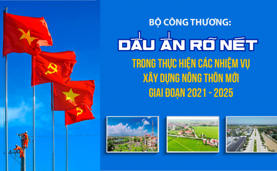 Bộ Công Thương: Dấu ấn rõ nét trong thực hiện các nhiệm vụ xây dựng nông thôn mới giai đoạn 2021–2025