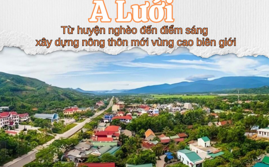 A Lưới: Từ huyện nghèo đến điểm sáng xây dựng nông thôn mới vùng cao biên giới