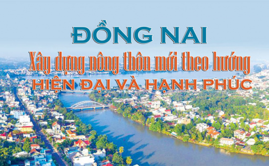 Đồng Nai: Xây dựng nông thôn mới theo hướng hiện đại và hạnh phúc