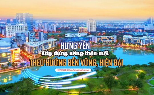 [eMagazine] Hưng Yên: Xây dựng nông thôn mới theo hướng bền vững, hiện đại