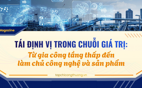 [eMagazine] Tái định vị trong chuỗi giá trị: Từ gia công tầng thấp đến làm chủ công nghệ và sản phẩm