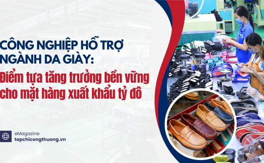 [eMagazine] Công nghiệp hỗ trợ ngành da giày: Điểm tựa tăng trưởng bền vững cho mặt hàng xuất khẩu tỷ đô