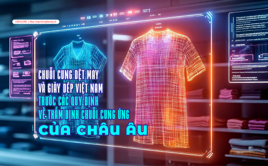[eMagazine] Chuỗi cung dệt may và giày dép Việt Nam trước các quy định về thẩm định chuỗi cung ứng của châu Âu