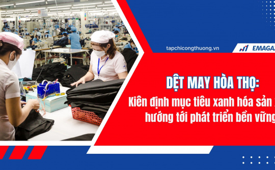[eMagazine] Dệt may Hòa Thọ kiên định mục tiêu xanh hóa sản xuất hướng tới phát triển bền vững