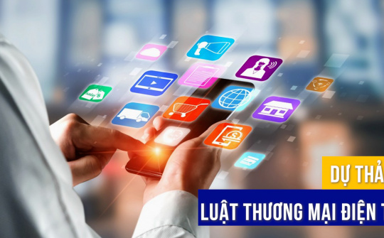 Dự thảo Luật Thương mại điện tử: Kỳ vọng hành lang pháp lý mới thiết lập lại “sân chơi” kinh tế số